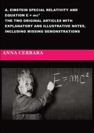 A. Einstein special relativity and equation E = mc2. The two original articles with explanatory and illustrative notes, including missing demonstrations. - Anna Cerbara