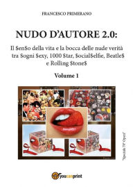 Nudo d'autore 2.0. Il senso della veritÃ  tra Sogni Sexy, 1000 Star, SocialSelfie, Beatles e Rolling Stones Francesco Primerano Author