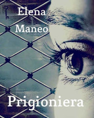 Prigioniera - Elena Maneo