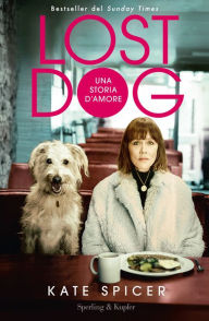 Lost Dog. Una storia d'amore Kate Spicer Author