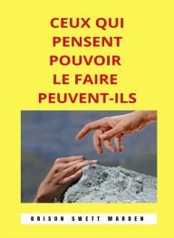 Ceux qui pensent pouvoir le faire peuvent-ils (traduit) Orison Swett Marden Author