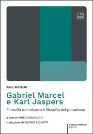 Gabriel Marcel e Karl Jaspers: Filosofia del mistero e filosofia del paradosso Paul Ricour Author
