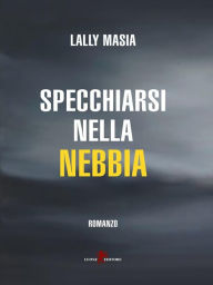 Specchiarsi nella nebbia Lally Masia Author