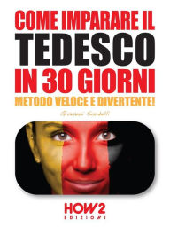 COME IMPARARE IL TEDESCO IN 30 GIORNI. Metodo Veloce e Divertente! Giovanni Sordelli Author