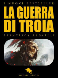 La Guerra di Troia Francesca Radaelli Author