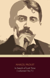 In Search of Lost Time [volumes 1 to 7] (Centaur Classics) [The 100 greatest novels of all time - #13] - Marcel Proust