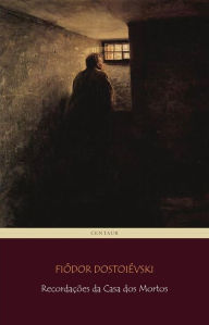 Recordações da Casa dos Mortos Fiódor Dostoiévski Author