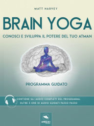 Brain Yoga. Conosci e sviluppa il potere del tuo atman: Programma guidato Matt Harvey Author