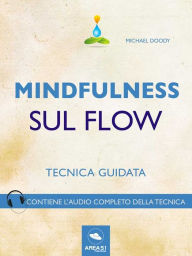 Mindfulness. Mindfulness sul Flow: Tecnica guidata Michael Doody Author