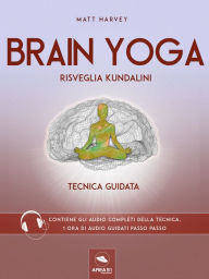 Brain Yoga. Risveglia Kundalini: Tecnica guidata Matt Harvey Author