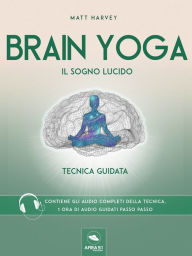 Brain Yoga. Il sogno lucido: Tecnica guidata Matt Harvey Author