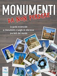 Monumenti da non perdere: La guida essenziale ai monumenti e luoghi di interesse piÃ¹ belli del mondo Autori vari Author