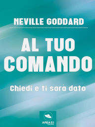 Al tuo comando: Chiedi e ti sarà dato Neville Goddard Author