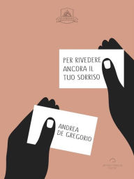 Per Rivedere Ancora Il Tuo Sorriso - Andrea De Gregorio