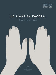 Le Mani In Faccia Luca Martini Author