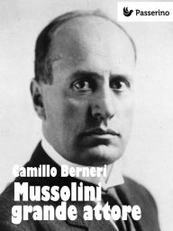 Mussolini grande attore Camillo Berneri Author