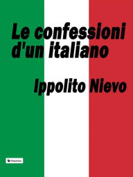 Le confessioni d'un italiano Ippolito Nievo Author