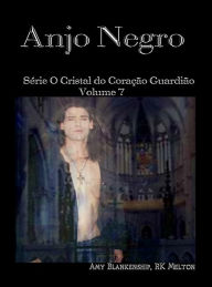 Anjo Negro: Série O Cristal do Coração Guardião Volume 7 Amy Blankenship Author