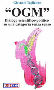 OGM - Dialogo scientifico-politico su una categoria senza senso Giovanni Tagliabue Author