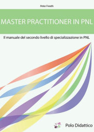 Master Practitioner in PNL: Secondo livello di specializzazione in PNL Peter Freeth Author