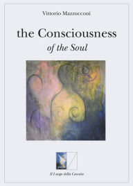 The Consciousness of the soul Vittorio Mazzucconi Author