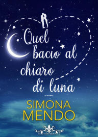 Quel bacio al chiaro di luna (Literary Romance) - Simona Mendo