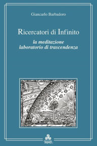 Ricercatori di infinito: La meditazione laboratorio di trascendenza Giancarlo Barbadoro Author