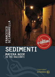 Sedimenti: Matera noir in tre incontri Francesco Sciannarella Author