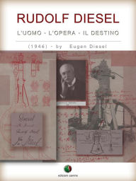 RUDOLF DIESEL - L' Uomo, l' Opera, il Destino Eugen Diesel Author
