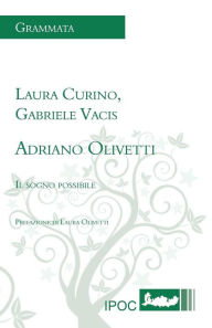 Adriano Olivetti. Il Sogno Possibile - Laura Curino