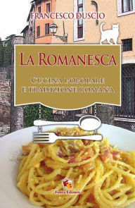 La Romanesca: Cucina popolare e Tradizione romana Francesco Duscio Author