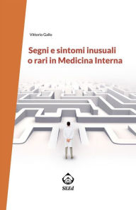Segni e sintomi inusuali o rari in Medicina Interna - Vittorio Gallo