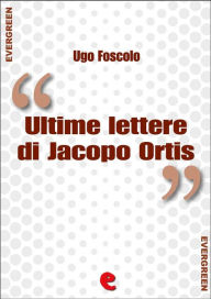 Ultime Lettere di Jacopo Ortis Ugo Foscolo Author