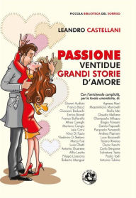 Passione: Ventidue grandi storie d'amore Leandro Castellani Author