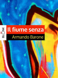 Il fiume senza - Armando Barone