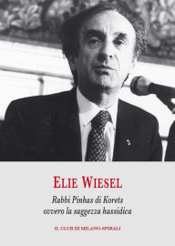Rabbi Pinhas di Korets ovvero la saggezza hassidica Elie Wiesel Author
