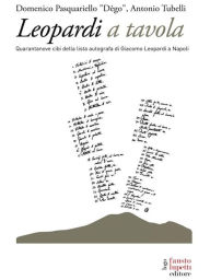 Leopardi a tavola. 49 cibi della lista autografa di Giacomo Leopardi: 49 cibi della lista autografa di Giacomo Leopardi Domenico Pasquariello Dègo Aut