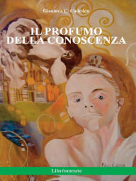 Il profumo della conoscenza Gianluca C. Cadeddu Author