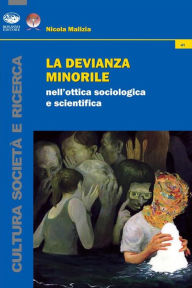 La devianza minorile: nell'ottica sociologica e scientifica Nicola Malizia Author