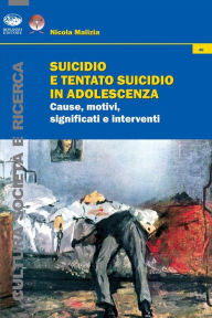 Tentato Suicidio e Suicidio: Cause, motivi, significati e interventi - Nicola Malizia