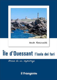 Île d'Ouessant. L'isola dei fari: Storia di un reportage Carlo Piccinelli Author