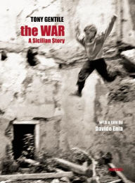 The WAR: A Sicilian Story - Tony Gentile