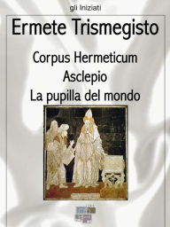 Corpus Hermeticum Ermete Trismegisto Author