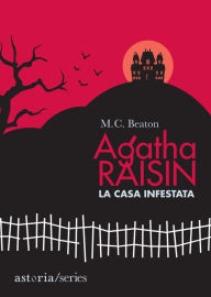 Agatha Raisin - La casa infestata M. C. Beaton Author