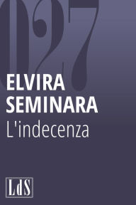 L'indecenza Seminara Elvira Author