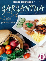 Gargantua. Idee per cucinare Renzo Bagnasco Author