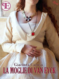 La moglie di Van Eyck Giacinta Caruso Author