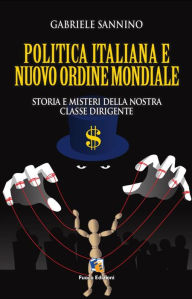 La politica italiana e il Nuovo Ordine Mondiale: Storia e misteri della nostra classe dirigente Gabriele Sannino Author