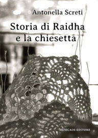 Storia di Raidha e la chiesetta - Antonella Screti