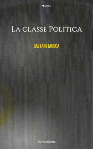 La classe politica Gaetano Mosca Author